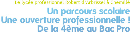 Le lyce professionnel Robert d'Arbrissel  Chemill : un parcours scolaire, une ouverture professionnelle de la 4me au Bac pro